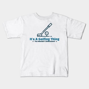 It's A Golfing Thing - funny design Kids T-Shirt